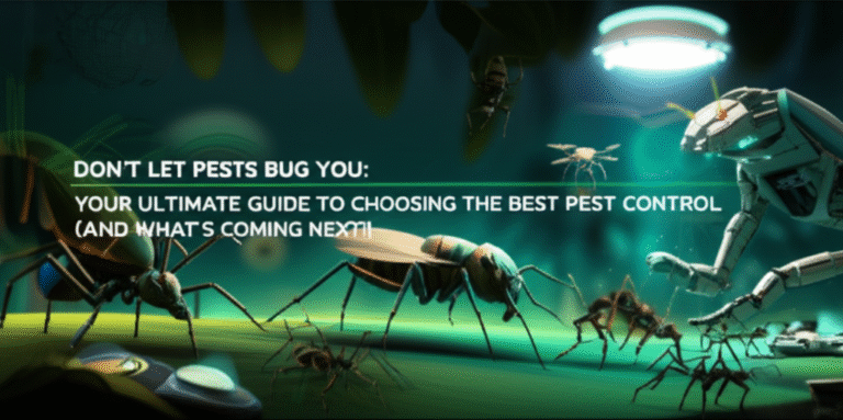 Don’t Let Pests Bug You: Your Ultimate Guide to Choosing the Best Pest Control (and What’s Coming Next!)